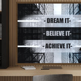 DREAM IT BELIEVE IT ACHIEVE IT